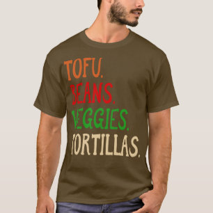 Tofu Beans Veggies Tortillas Vegan burrito ingredi T-Shirt