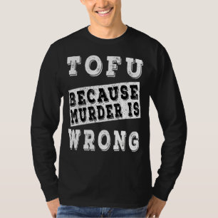 Tofu Because Murder Is Wrong T-Shirt