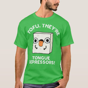 Tofu Theyre Tongue Depressors Cute Food Pun 1 T-Shirt