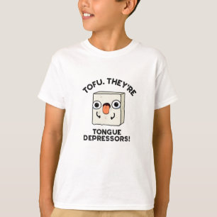 Tofu. They're Tongue Depressors Funny Food Pun T-Shirt