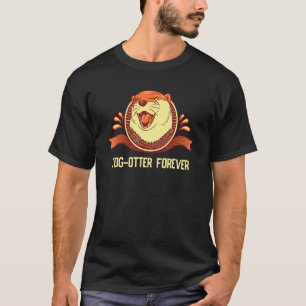 Tog Otter Forever  Otter  Humor Otter Couples T-Shirt