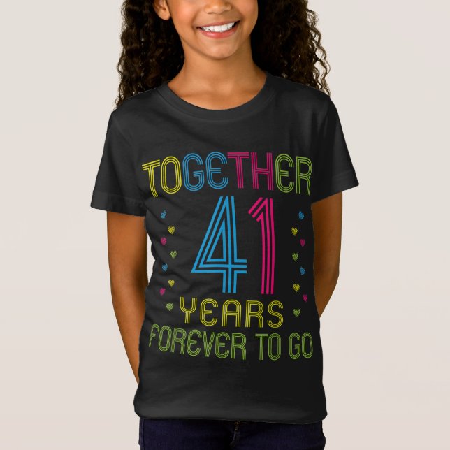 Together 41 years - Forever To Go Funny 41st Anniv T-Shirt (Front)