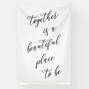 Together Is a Beautiful Place to Be Wedding Banner