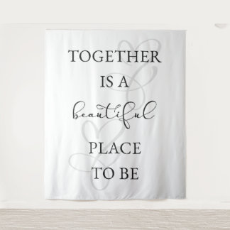 "Together is a Beautiful Place to Be! Wedding Tapestry