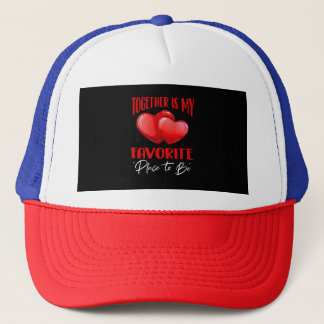 Together is My Favourite Place to Be - Cute Love  Trucker Hat