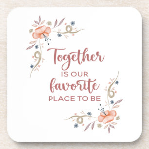 Together is our favourite place to be  beverage co coaster
