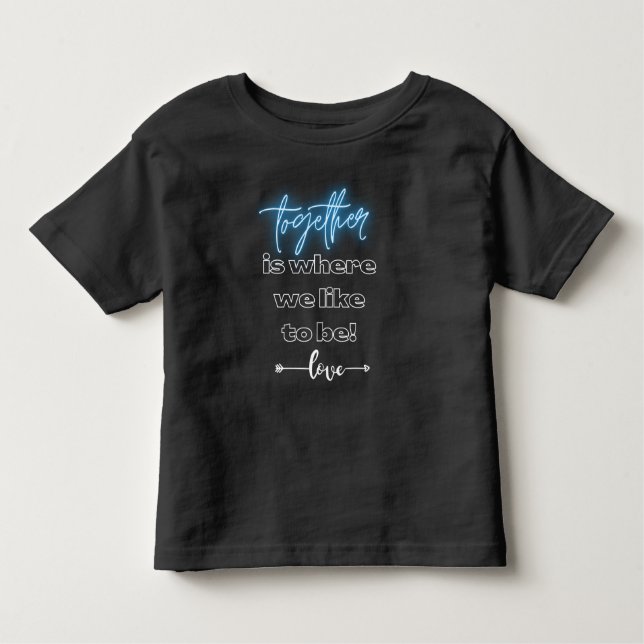 Together is Where We Like to Be T-Shirt (Front)