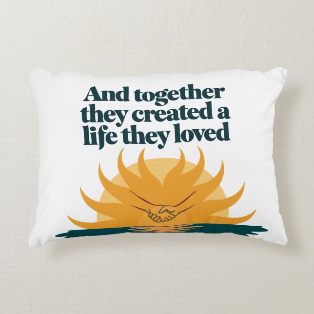 Together they created a life they love decorative cushion (Front)