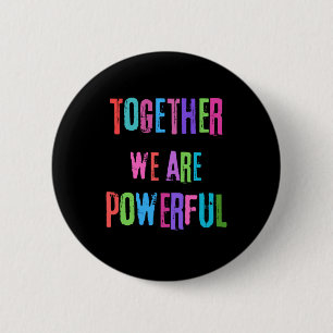 Together We Are Powerful  6 Cm Round Badge