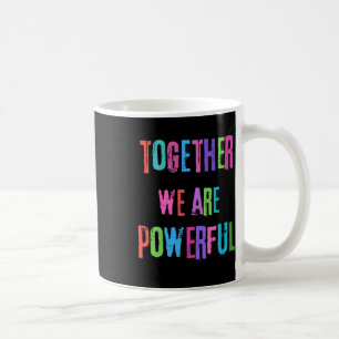 Together We Are Powerful Coffee Mug