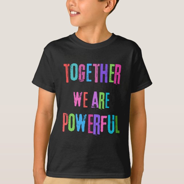 Together We Are Powerful  T-Shirt (Front)