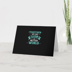Together We Can Build A Better World Unity Message Card