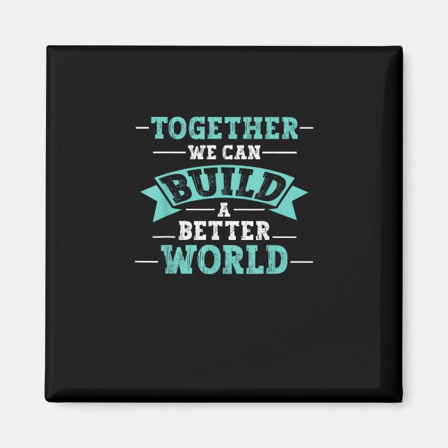 Together We Can Build A Better World Unity Message Magnet (Front)