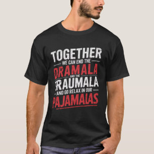 Together We Can End The Dramala and Traumala Pajam T-Shirt