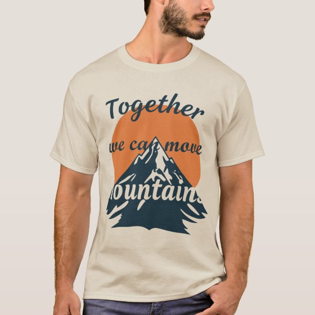 Together We Can Move Mountains T-Shirt (Front)