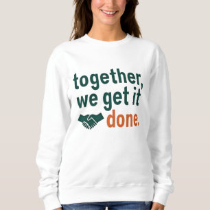 Together, We Get It Done Sweatshirt