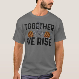Together We Rise Black History Power Fist African  T-Shirt