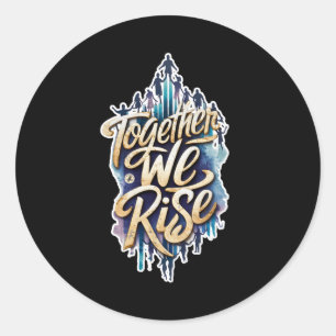 Together We Rise. Classic Round Sticker