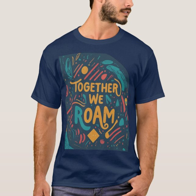 Together We Roam T-Shirt (Front)