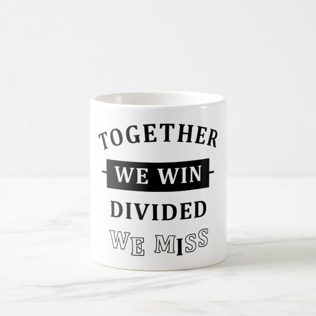 Together We Win - Divided We Miss Coffee Mug (Center)