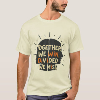 Together We Win, Divided We Miss T-Shirt
