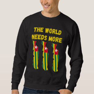 Togolese People And Fans The World Needs More Togo Sweatshirt
