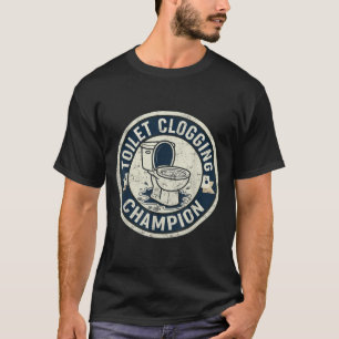 Toilet clogging champion for men boys women girls T-Shirt