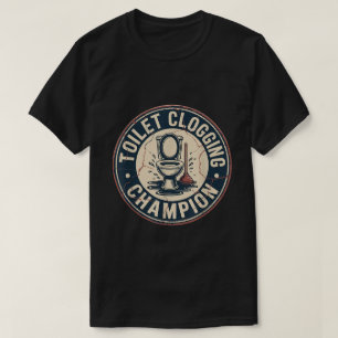 Toilet Clogging Champion T-Shirt