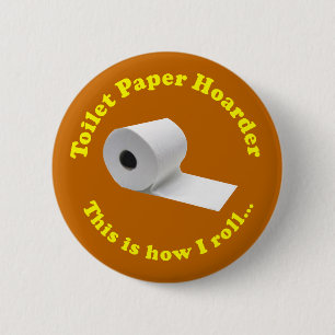 Toilet Paper Hoarder This Is How I Roll Novelty 6 Cm Round Badge