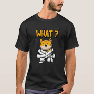 Toilet Paper Roll Cat What T-Shirt