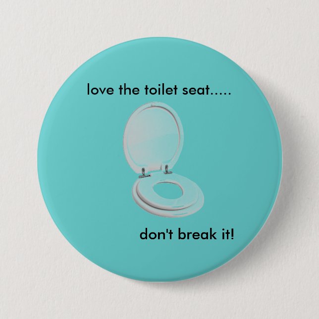 toilet-seat, love the toilet seat....., don't b... 7.5 cm round badge (Front)
