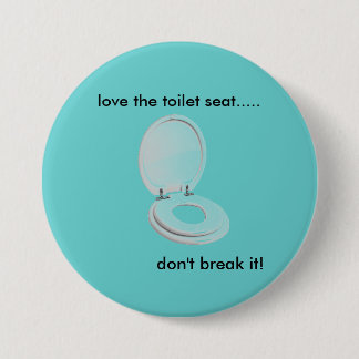 toilet-seat, love the toilet seat....., don't b... 7.5 cm round badge