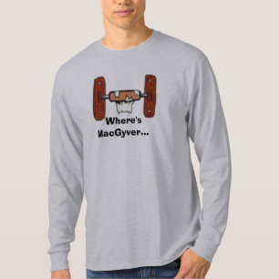 ToiletPaperHolderEmpty,  Where'sMacGyver... T-Shirt
