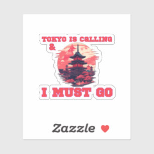 Tokyo is Calling & I Must Go 