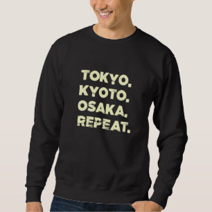 Tokyo Kyoto Osaka Repeat Japanese Souvenir Japan C Sweatshirt