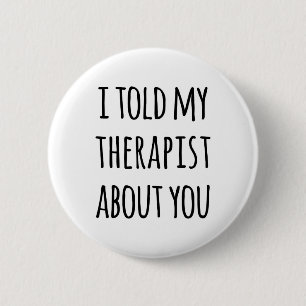 Told My Therapist Funny Quote 6 Cm Round Badge
