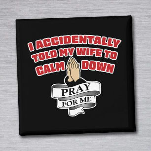 Told Wife To Calm Down Pray For Me Gag Magnet