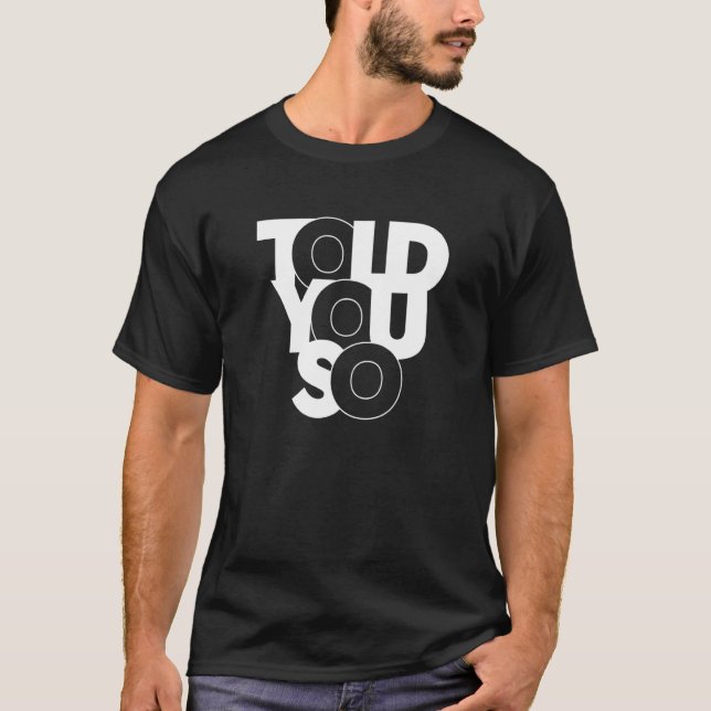   Told You So T-Shirt (Front)