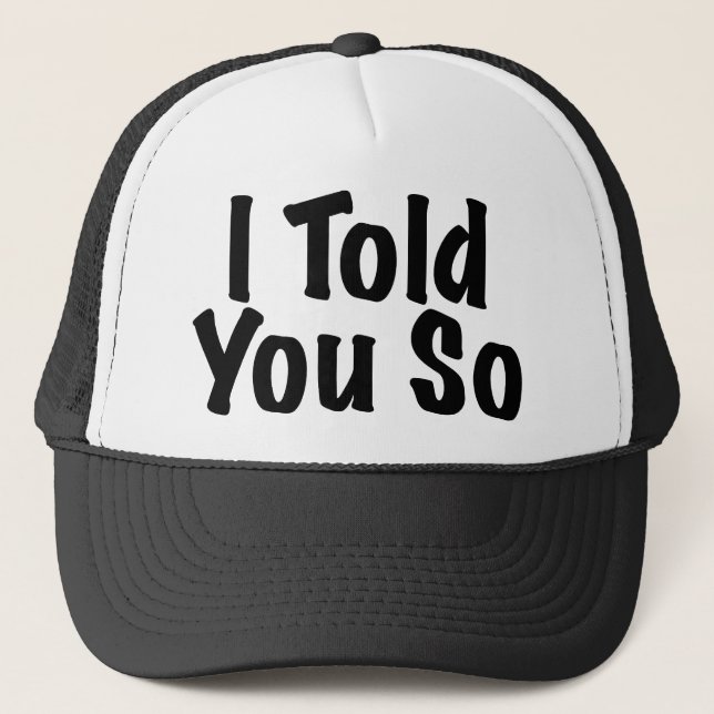 Told you So Trucker Hat (Front)