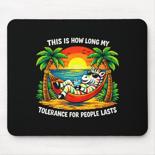 Tolerance for people lasts this long funny zebra mouse pad (Front)