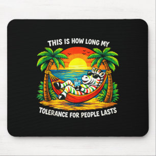 Tolerance for people lasts this long funny zebraTo Mouse Pad