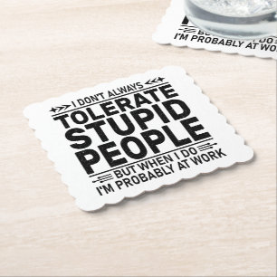 Tolerate Stupid People Sarcasm Lovers Cool Worker Paper Coaster
