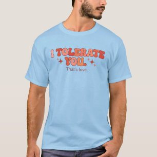 Tolerate You - That’s Love T-Shirt