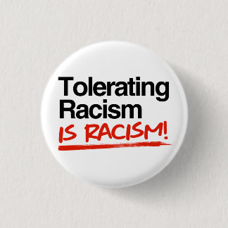 Tolerating racism is racism 3 cm round badge
