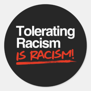 Tolerating racism is racism classic round sticker