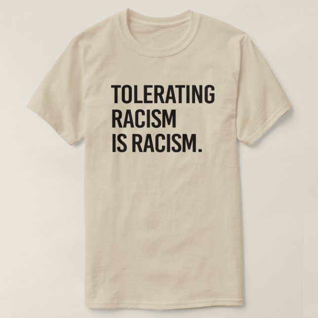 Tolerating racism is racism T-Shirt (Design Front)