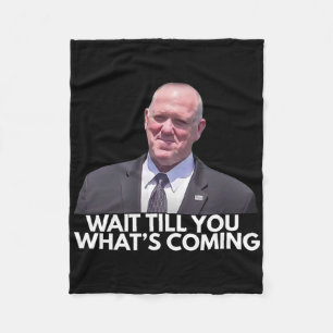 Tom Homan Border Czar Wait Till You See What's Com Fleece Blanket