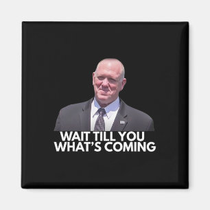 Tom Homan Border Czar Wait Till You See What's Com Magnet