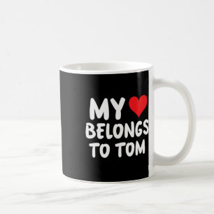 Tom - My Heart Belongs To Tom - Love Coffee Mug