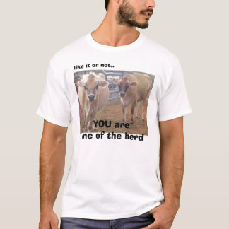 Tom Tshirt, like it or not.., YOU are one of th... T-Shirt